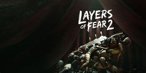  Layers of Fear: Một Cuộc Hành Trình Vào Bên Trong Tâm Trí Rơi Vào Quá Khứ